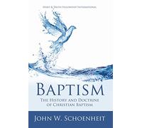 Baptism: The History and Doctrine of Christian Baptism