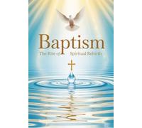 Baptism: The Rite of Spiritual Rebirth