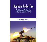 Baptism Under Fire: Anti Aircraft Artillery in India Pakistan War 1965