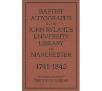 Baptist Autographs in the John Rylands University Library of Manchester, 1741-1845 (Baptist Series)
