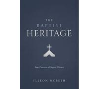Baptist Heritage: Four Centuries of Baptist Witness: 4 Centuries of Baptist Witnes