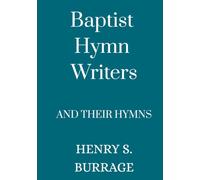 Baptist Hymn Writers and Their Hymns