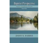 Baptist Perspective: Volume I Foundational Principles