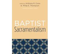 Baptist Sacramentalism: Studies in Baptist History and Thought: 5