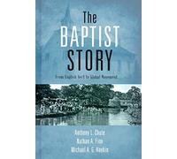 Baptist Story, The: From English Sect to Global Movement
