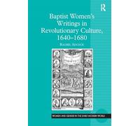 Baptist Women's Writings in Revolutionary Culture, 1640-1680 (Women and Gender in the Early Modern World)