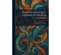 Baptiste Larocque, Legends of French Canada