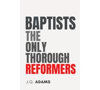 Baptists, The Only Thorough Religious Reformers: Modernized