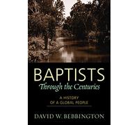 Baptists through the Centuries: A History of a Global People