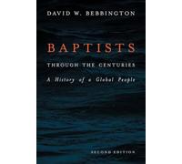 Baptists through the Centuries: A History of a Global People