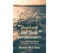 "Baptized and Sent," But for What?: Catholic Missionary Malaise in the Twenty-First Century