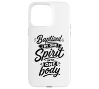 Baptized By One Spirit Into One Faithful Body Christian Case for iPhone 15 Pro Max