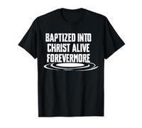 Baptized Into Christ Alive Forevermore Baptism T-Shirt