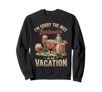 Bar Bartending I'm Sorry The Nice Bartender Is On Vacation Sweatshirt