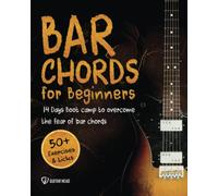 Bar Chords for Beginners: 14-Day Boot Camp to Overcome the Fear of Bar Chords, Play Clear-Sounding Chords and Conquer the Songs You Skipped