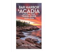 Bar Harbor & Acadia National Park Travel Guide 2025-2026: Top Trails, Hidden Gems, Insider Tips & Complete Itineraries