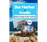 Bar Harbor et Acadia Guide de voyage du parc national 2026: Découvrez le joyau de la Nouvelle-Angleterre : des informations locales pour votre aventure en Acadie (La Chronique du Voyageur)