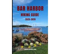 BAR HARBOR HIKING GUIDE 2025-2026: Explore Acadia National Park, Coastal Trails and Hidden Maine Adventures: 4 (SUMMITS & TRAILS: GLOBAL HIKING GUIDES)