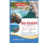 Bar Harbor Travel Guide 2025-2026: Insider Tips, Hidden Gems, and Unforgettable Experiences in Maine’s Coastal Paradise (Updated Travel Guide for 2025-2026)