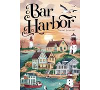 Bar Harbor Travel Journal: Lined Notebook Diary. Capturing Moments from Around the Globe