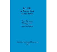 Bar Hill: A Roman Fort and Its Finds: 16 (British Archaeological Reports British Series)