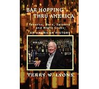 Bar Hopping thru America: America: Taverns, Bars, Saloons and Night Clubs - An American History