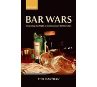 Bar Wars: Contesting the Night in Contemporary British Cities (Clarendon Studies in Criminology)