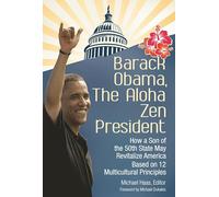 Barack Obama, The Aloha Zen President: How a Son of the 50th State May Revitalize America Based on 12 Multicultural Principles