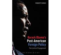 Barack Obama's Post-American Foreign Policy: The Limits of Engagement
