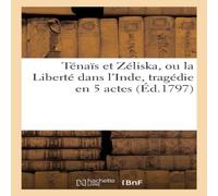 Barba Ténaïs et Zéliska, ou la Liberté dans l'Inde, tragédie en 5 Barba Multicolor