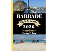 BARBADE GUIDE DE VOYAGE 2026: Votre compagnon de voyage pour explorer et profiter des attraits de cette destination incontournable. (Série de voyages épiques - Guides de voyage)