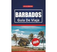 Barbados Guía De Viaje 2026: Descubra las mejores playas, la cultura local, las cosas que hacer, los lugares para comer y los consejos prácticos para explorar Barbados