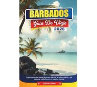 BARBADOS GUÍA DE VIAJE 2026: Experimente las playas de arena blanca, la cultura isleña y los sabores caribeños en un paraíso tropical