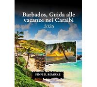Barbados, Guida Alle Vacanze Nei Caraibi 2026: La Tua Guida Di Viaggio Definitiva Per Esplorare, Rilassarti E Scoprire Gemme Caraibiche