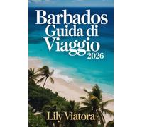 BARBADOS GUIDA DI VIAGGIO 2026: Itinerari su misura e consigli pratici per organizzare una vacanza rilassante e autentica nei Caraibi