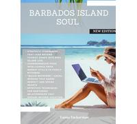 Barbados Island Soul: A real person's guide to the island that completely changed my life.