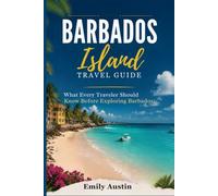 BARBADOS ISLAND TRAVEL GUIDE: What Every Traveler Should Know Before Exploring Barbados