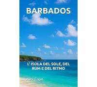 BARBADOS: L’ ISOLA DEL SOLE, DEL RUM E DEL RITMO