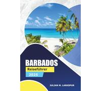 Barbados Reiseführer 2025: Erkunden Sie historische Stätten, Strände, Top-Restaurants, Outdoor-Abenteuer und praktische Tipps für Besucher der Karibik