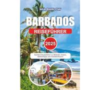 BARBADOS REISEFÜHRER 2025: Karibik-Urlaubsführer zu Stränden, Essen, Geheimtipps und Inselabenteuern