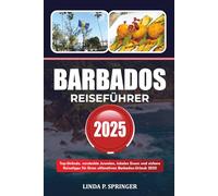 BARBADOS REISEFÜHRER 2025: Top-Strände, versteckte Juwelen, lokales Essen und sichere Reisetipps für Ihren ultimativen Barbados-Urlaub 2025