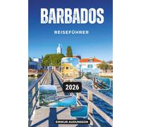 BARBADOS REISEFÜHRER 2026: Entdecken Sie Barbados' Strände, Geschichte, Küche, Abenteuer und authentisches Inselleben