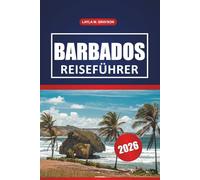 Barbados Reiseführer 2026: Entdecken Sie die besten Strände, die lokale Kultur, Aktivitäten, Restaurants und praktische Tipps zur Erkundung von Barbados