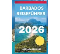 BARBADOS REISEFÜHRER 2026: „Inselparadies: Entdecken Sie das Herz der Karibik“
