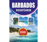 BARBADOS REISEFÜHRER 2026: Strände, Sehenswürdigkeiten, lokale Küche, Inselabenteuer, Abenteuer, einfache Reiserouten, Transport und wichtige Tipps für einen stressfreien Karibikurlaub 2026
