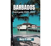 barbados travel guide 2024-2025: Barbados Travel guide 2024-2025 Explore Barbados Unveiling the Treasures of Caribbean Culture, History, and Paradise.