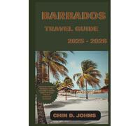 BARBADOS TRAVEL GUIDE 2025 - 2026: “Discover the Best Beaches, Food, Culture & Hidden Gems for Your Perfect Caribbean Vacation”