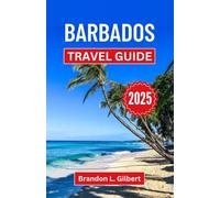 Barbados Travel Guide 2025: A Journey through the Vibrant Culture, Pristine Beaches, and Wonders of a Caribbean Escape