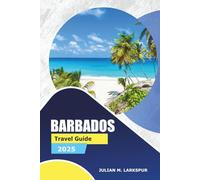 Barbados Travel Guide 2025: Explore Historical Sites, Beaches, Top Dining Spots, Outdoor Adventures, and Practical Tips for Visitors to the Caribbean Region