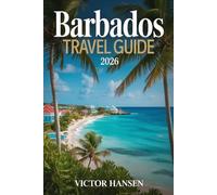 BARBADOS TRAVEL GUIDE 2026: Plan Stress-Free Island Adventures with Smart Itineraries, Local Food Spots, and Cultural Experiences